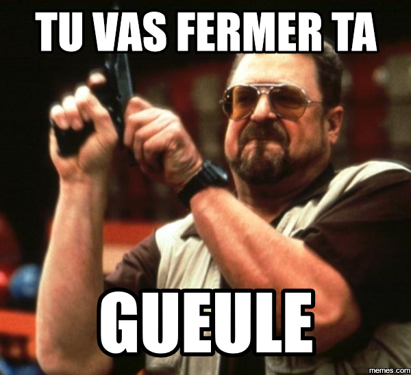 FERME TA GUEULE